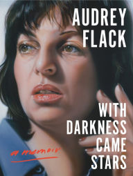 Title: With Darkness Came Stars: A Memoir, Author: Audrey Flack