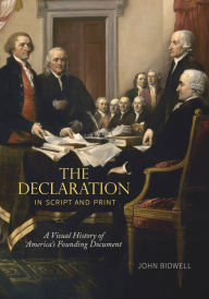 Title: The Declaration in Script and Print: A Visual History of America's Founding Document, Author: John Bidwell