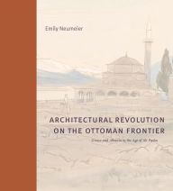 Title: Architectural Revolution on the Ottoman Frontier: Greece and Albania in the Age of Ali Pasha, Author: Emily Neumeier