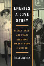 Enemies, a Love Story: Mizrahi-Arab-Ashkenazi Relations Since the Dawn of Zionism