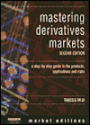 Mastering Derivative Markets: A Step-by-Step Guide to the Products, Applications and Risks