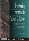 Mastering Commodity Futures and Options: The Secrets of Successful Trading