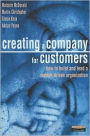 Creating A Company for Customers: How to Build and Lead a Market-Driven Organization