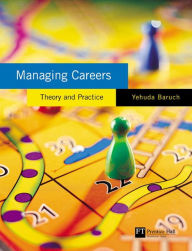 Title: Managing Careers: theory and practice / Edition 1, Author: Yehuda Baruch
