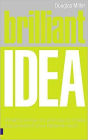 Brilliant Idea: What to Know, Do and Say to Make a Success of Your Ideas at Work