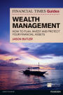 FT Guide to Wealth Management: How to Plan, Invest and Protect Your Financial Assets