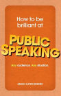 How to be brilliant at Public Speaking ePub eBook: Any audience. Any situation.