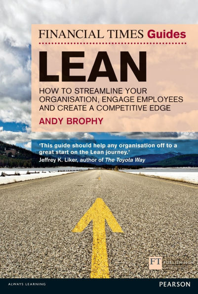 FT Guide to Lean: How to streamline your organisation, engage employees and create a competitive edge