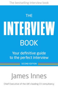 The Interview Book: Your definitive guide to the perfect interview