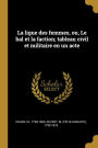 La ligue des femmes, ou, Le bal et la faction; tableau civil et militaire en un acte