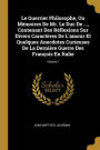 Le Guerrier Philosophe, Ou Mémoires De Mr. Le Duc De ..., Contenant Des Réflexions Sur Divers Caractères De L'amour Et Quelques Anecdotes Curieuses De La Dernière Guerre Des François En Italie; Volume 1
