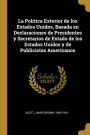 La Politica Exterior de los Estados Unidos, Basada en Declaraciones de Presidentes y Secretarios de Estado de los Estados Unidos y de Publicistas Americanos