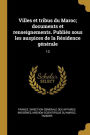 Villes et tribus du Maroc; documents et renseignements. Publiés sous les auspices de la Résidence générale: 10