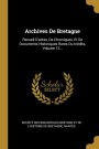 Archives De Bretagne: Recueil D'actes, De Chroniques, Et De Documents Historiques Rares Ou Inédits, Volume 12...