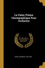 La Valse; Poème Chorégraphique Pour Orchestre
