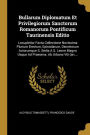 Bullarum Diplomatum Et Privilegiorum Sanctorum Romanorum Pontificum Taurinensis Editio: Locupletior Facta Collectione Novissima Plurium Brevium, Epistolarum, Decretorum Actorumque S. Sedis A S. Leone Magno Usque Ad Praesens. Ab Urbano Viii (an....
