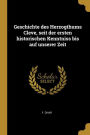 Geschichte des Herzogthums Cleve, seit der ersten historischen Kenntniss bis auf unserer Zeit