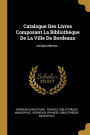 Catalogue Des Livres Composant La Bibliothèque De La Ville De Bordeaux: Jurisprudence...