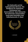 Die Hydraulik und die hydraulischen Motoren. Ein Handbuch für Ingenieure, Fabrikanten und Konstrukteure. Zum Gebrauche für technische Lehranstalten sowie ganz besonders zum Selbstunterricht, II. Band
