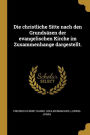Die christliche Sitte nach den Grundsäzen der evangelischen Kirche im Zusammenhange dargestellt.