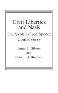 Title: Civil Liberties and Nazis: The Skokie Free-Speech Controversy, Author: Richard D. Bingham