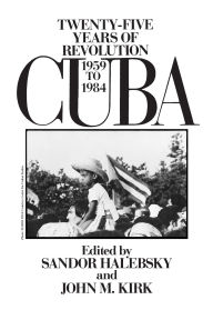 Cuba: Twenty-Five Years of Revolution, 1959-1984 / Edition 1