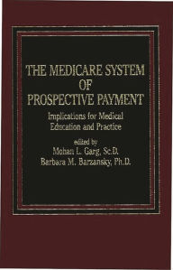 Title: The Medicare System of Prospective Payment: Implications for Medical Education and Practice, Author: Barbara M. Barzansky