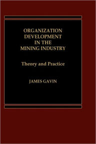 Title: Organization Development in the Mining Industry: Theory and Practice, Author: J. Gavin
