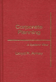 Title: Corporate Planning: A Systems View, Author: Lloyd R. Amey