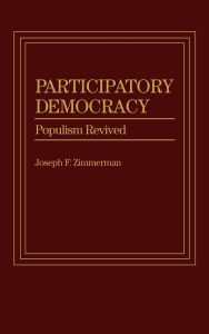 Title: Participatory Democracy: Populism Revived, Author: Joseph F. Zimmerman