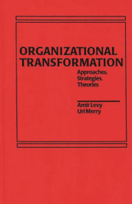 Title: Organizational Transformation: Approaches, Strategies, and Theories, Author: Amir Levy