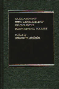 Title: Examination of Basic Weaknesses of Income as the Major Federal Tax Base, Author: Richard Lindholm