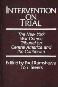 Title: Intervention on Trial: The New York War Crimes Tribunal on Central America and the Caribbean, Author: Bloomsbury Academic