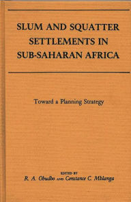 Title: Slum and Squatter Settlements in Sub-Saharan Africa: Towards a Planning Strategy, Author: R. A. Obudho