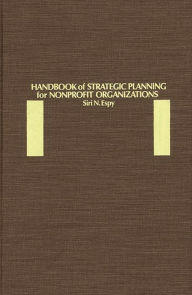Title: Handbook of Strategic Planning for Nonprofit Organizations, Author: Siri N. Espy