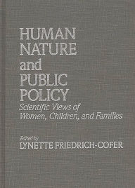 Title: Human Nature and Public Policy: Scientific Views of Women, Children, and Families, Author: Lynette Friedrich Cofer