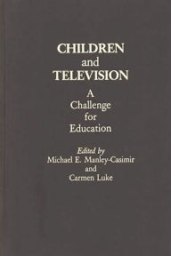 Title: Children and Television: A Challenge for Education, Author: Michael E. Manley-Casimir