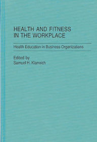 Title: Health and Fitness in the Workplace: Health Education in Business Organizations, Author: Bloomsbury Academic