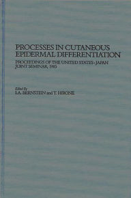 Title: Processes in Cutaneous Epidermal Differentiation: Proceedings of the United States-Japan Joint Seminar, 1985, Author: I. A. Bernstein