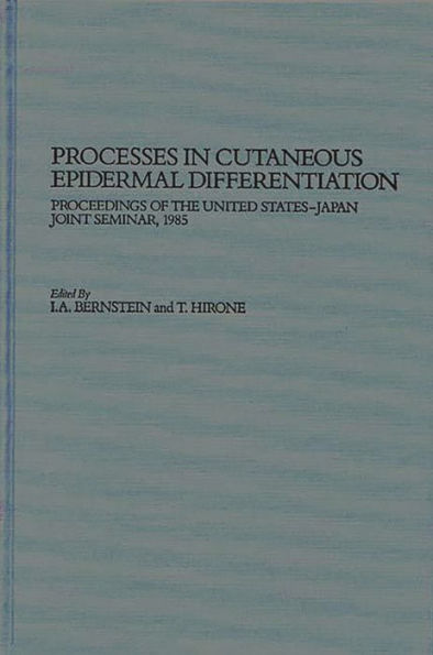 Processes in Cutaneous Epidermal Differentiation: Proceedings of the United States-Japan Joint Seminar, 1985