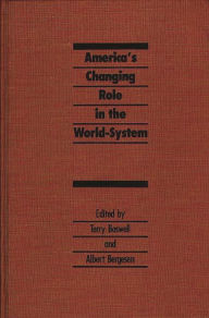 Title: America's Changing Role in the World-System, Author: Terry Boswell