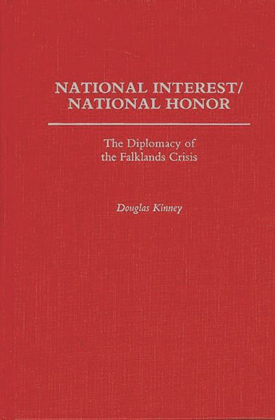 National Interest/National Honor: The Diplomacy of the Falklands Crisis