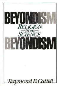 Title: Beyondism: Religion from Science, Author: Raymond B. Cattell