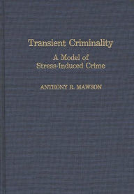 Title: Transient Criminality: A Model of Stress-Induced Crime, Author: Anthony Mawson
