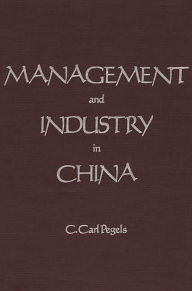 Title: Management and Industry in China, Author: C. Carl Pegels