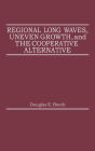 Regional Long Waves, Uneven Growth, And The Cooperative Alternative.