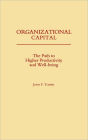 Organizational Capital: The Path to Higher Productivity and Well-Being