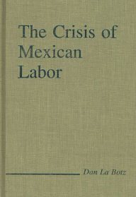 Title: The Crisis of Mexican Labor, Author: Dan LaBotz