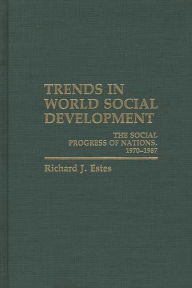 Title: Trends in World Social Development: The Social Progress of Nations, 1970-1986, Author: Richard Estes