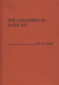 Title: The Unmarried in Later Life, Author: Pat Keith